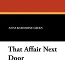 That Affair Next Door - Anna Katherine Green