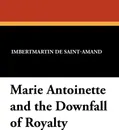 Marie Antoinette and the Downfall of Royalty - Imbert Martin Elizabet De Saint-Amand