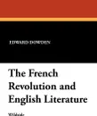 The French Revolution and English Literature - Dowden Edward