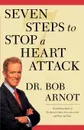 Seven Steps to Stop a Heart Attack - Bob Arnot