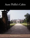 Aunt Phillis's Cabin - Mary Henderson Eastman