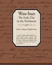 Waubun the Early Day in the Northwest - Juliette Augusta Magill Kinzie