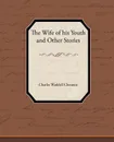 The Wife of his Youth and Other Stories - Charles Waddell Chesnutt
