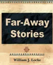Far Away Stories - J. Locke William J. Locke, William J. Locke