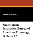 Smithsonian Institution Bureau of American Ethnology, Bulletin 121 - Frank H. H. Jr. Roberts