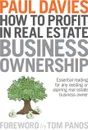 How To Profit In Real Estate Business Ownership. Essential reading for any existing or aspiring real estate business owner - Paul Davies