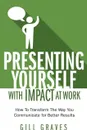 Presenting Yourself With Impact At Work - Gill Graves