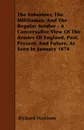 The Volunteer, The Militiaman, And The Regular Soldier - A Conservative View Of The Armies Of England, Past, Present, And Future, As Seen In January 1874 - Richard Harrison