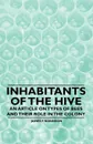 Inhabitants of the Hive - An Article on Types of Bees and Their Role in the Colony - James F. Robinson