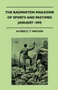 The Badminton Magazine Of Sports And Pastimes - January 1898 - Containing Chapters On. Football At Cambridge, Shore Birds In Winter, Turtle Fishing And Cycling On Snow And Ice - Alfred E. T. Watson