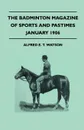 The Badminton Magazine Of Sports And Pastimes - January 1906 - Containing Chapters On. Hunting In Ireland, Skates And Skating, Arena Sports In India And Elk Hunting - Alfred E. T. Watson