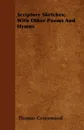 Scripture Sketches; With Other Poems And Hymns - Thomas Greenwood