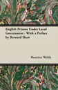 English Prisons Under Local Government - With a Preface by Bernard Shaw - Beatrice Webb, Sidney Webb