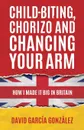 Child-biting, Chorizo and Chancing Your Arm - How I Made It Big in Britain - David García González