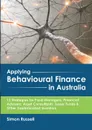 Applying Behavioural Finance in Australia. 12 Strategies for Fund Managers, Financial Advisers, Asset Consultants, Super Funds & Other Sophisticated Investors - Simon Russell