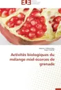 Activites biologiques du melange miel-ecorces de grenade - Collectif