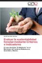 Evaluar La Sustentabilidad Forestal Mediante Criterios E Indicadores - Gonzalez Sesmas Daniel