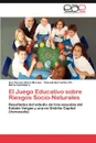 El Juego Educativo Sobre Riesgos Socio-Naturales - Ana Teresa Izt Riz Moreau, Yolanda Barrientos Ch, Mar a. Gonz Lez L.