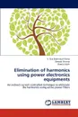 Elimination of harmonics using power electronics equipments - V. Siva Brahmaiah Rama, Deepak Sharma, Sheetal Joshi