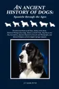 An Ancient History of Dogs. Spaniels Through the Ages - M. Ed. J. C. Judah