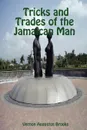 Tricks and Trades of the Jamaican Man - Vernon Augustus Brooks