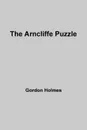 The Arncliffe Puzzle - Gordon Holmes
