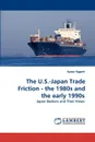 The U.S.-Japan Trade Friction - the 1980s and the  early 1990s - Kazuo Yagami