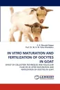 In Vitro Maturation and Fertilization of Oocytes in Goat - S. A. Masudul Hoque, Prof Dr M. a. M. Yahia Khandoker