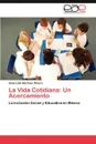 La Vida Cotidiana. Un Acercamiento - Alma Lidia Martinez Olivera