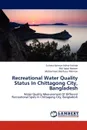 Recreational Water Quality Status in Chittagong City, Bangladesh - Nahida Sultana Kamrun Nahar, Hossain MD Iqbal, Rahman Mohammad Mahfuzur