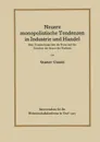 Neuere monopolistische Tendenzen in Industrie und Handel. Eine Untersuchung uber die Natur und die Ursachen der Armut der Nationen - Gustav Cassel