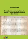 Franz Schuberts Symphonie in H-Moll (Unvollendete) Und Ihr Geheimnis - Arnold Schering