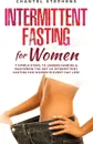 Intermittent Fasting for Women. 7 Simple Steps to Understanding & Mastering the Art of Intermittent Fasting for Women in Every Day Life! - Chantel Stephens