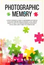 Photographic Memory. 9 Most Powerful Steps to Remember Anything in Your Life Forever! Reduce Memory Loss, Create Habits to Help You Improve Memory Efficiency, Focus and Clarity! Best to Listen in Car! - Tony Bennis