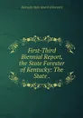 First-Third Biennial Report, the State Forester of Kentucky: The State . - Kentucky State Board of Forestry