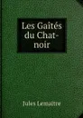 Les Gaites du Chat-noir - Jules Lemaitre