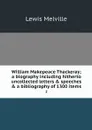 William Makepeace Thackeray; a biography including hitherto uncollected letters & speeches & a bibliography of 1300 items. 2 - Melville Lewis