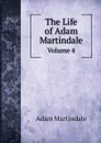 The Life of Adam Martindale. Volume 4 - Adam Martindale