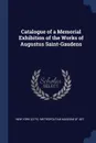 Catalogue of a Memorial Exhibition of the Works of Augustus Saint-Gaudens - New York (City). Metropolitan Museu Art