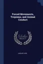 Forced Movements, Tropisms, and Animal Conduct - Jacques Loeb