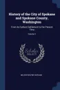 History of the City of Spokane and Spokane County, Washington. From its Earliest Settlement to the Present Time; Volume 1 - Nelson Wayne Durham