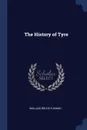 The History of Tyre - Wallace Bruce Fleming