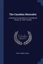 The Canadian Naturalist. A Series of Conversations on the Natural History of Lower Canada - Philip Henry Gosse