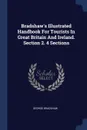 Bradshaw's Illustrated Handbook For Tourists In Great Britain And Ireland. Section 2. 4 Sections - George Bradshaw