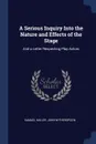 A Serious Inquiry Into the Nature and Effects of the Stage. And a Letter Respecting Play Actors - Samuel Miller, John Witherspoon