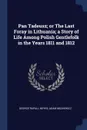 Pan Tadeusz; or The Last Foray in Lithuania; a Story of Life Among Polish Gentlefolk in the Years 1811 and 1812 - George Rapall Noyes, Adam Mickiewicz