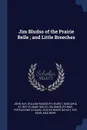 Jim Bludso of the Prairie Belle ; and Little Breeches - John Hay, William Randolph Hearst, Bigelow & Co. bkp CU-BANC Welch