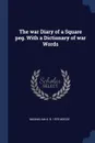 The war Diary of a Square peg. With a Dictionary of war Words - Maximilian A. b. 1878 Mügge