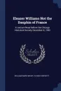 Eleazer Williams Not the Dauphin of France. A Lecture Read Before the Chicago Historical Society December 4, 1902 - William Ward Wight, R Hugh Knyvett