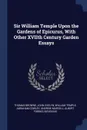 Sir William Temple Upon the Gardens of Epicurus, With Other XVIIth Century Garden Essays - Thomas Browne, John Evelyn, William Temple